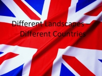 Презентация по английскому языку на тему Different landscapes-different countries