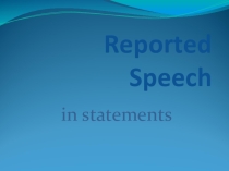 Презентация по английскому языку по теме Reported Speech для 11 класса.