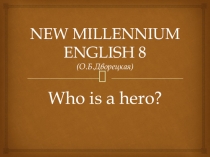 Who is a hero? (New Millennium English 8, Unit 4, Lesson 3)