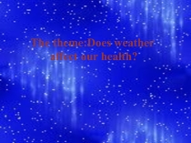 Тақырыбы: The theme:Does weather affect our health?  (6 сынып)