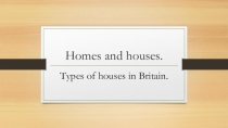 Презентация по английскому языку на тему Types of houses in Britain (6 класс)