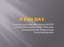 Презентация для урока английского языка в 3 классе на тему A fun day