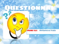 Презентация по английскому языку на тему Questionnaire