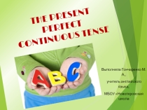 Презентация по английскому языку на тему Present Perfect Continuous Tence