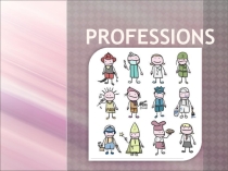 Презентация по английскому языку по теме: Professions (5 класс)