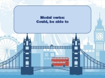 Modal verbs could, be able to
