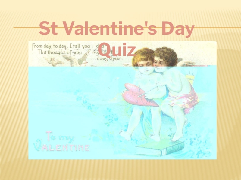 Презентация Презентация к внеклассному уроку St. Valentine´s Day Quiz