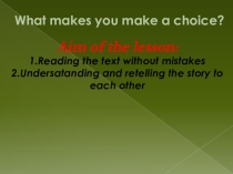 Презентация по английскому языку: What makes you make a choice