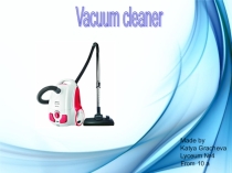 Презентация по английскому языку на тему Vacuum cleaner