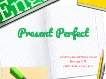 Презентация по английскому языку на тему Present Perfect (8 класс)