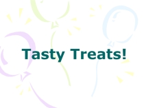 Презентация по английскому языку в 4 классе на тему:Tasty treats.