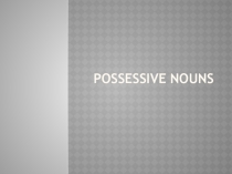 Презентация по английскому языку на тему Possessive nouns