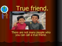 Презентация по английскому языку на тему  True friend8 класс