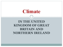 Презентация по английскому языку на тему Climate in Great Britain