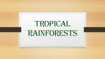 Презентация к уроку Tropical rainforests