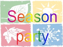 Презентация по английскому языку на темуSeason party