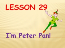 Презентация по английскому языку к уроку 29 I'm Peter Pan! (2 класс)