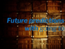 Презентация по английскому языку на тему Future predictions with going to 7 класс