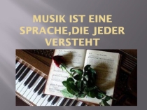 Презентация к уроку Musik ist eine sprache,die jeder versteht