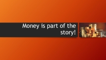 Money is a part of the story