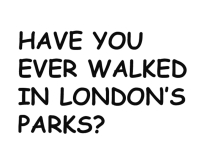 Have you ever walked in London’s parks?