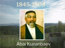 Презентация к уроку английского языка на тему Абай Кунанбаев - великий казахский поэт.