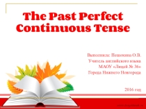 Презентация к уроку в 9 классе на тему: The Present Perfect Continuous Tense