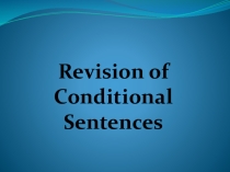 Презентация по английскому языку на тему Revision of Conditionals