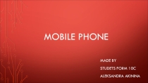 Презентация по английскому языку на тему Mobile Phone