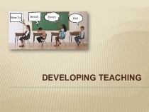 Презентация по английскому языку Developing Teaching