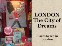 Презентация по английскому языку на тему London - the City of Dreams
