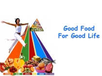 Презентация к уроку английского языка в 6 классе Good Food For Good Life