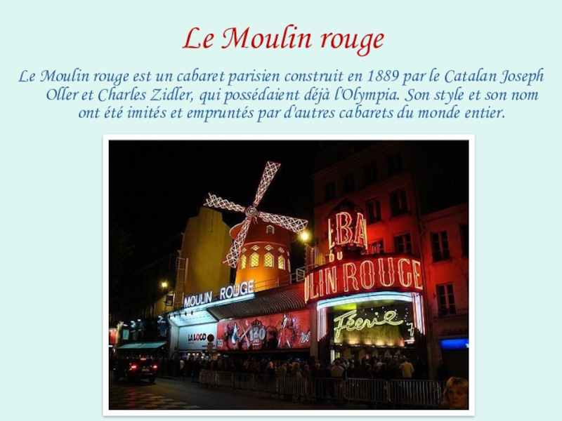 Le Moulin rougeLe Moulin rouge est un cabaret parisien construit en 1889 par le Catalan Joseph Oller