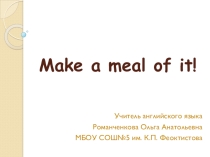 Презентация к уроку английского языка на тему Make a meal of it! (4 класс)