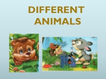 Презентация к уроку в 4 классе по теме Different animals
