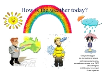How is the weather today?