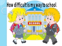 Презентация по английскому языку My journey to school