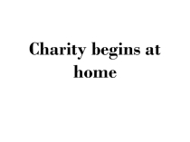 Презентация по английскому языку Charity begins at home (8 класс)