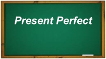 Презентация по английскому языку Present Perfect