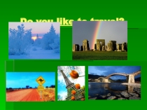 Презентация по английскому языку на тему Do you like to travel? (8 класс)
