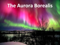 Презентация по английскому языку по теме Aurora borealis