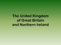 Презентация по английскому языку на тему The United Kingdom of Great Britain and Northern Ireland