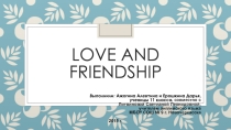 Презентация Love and friendship