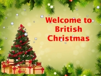 Презентация по английскому языку в 6 классе: Welcome to British Christmas!