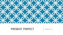 Презентация к уроку английского языка PRESENT PERFECT