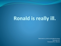 Презентация по английскому языку для урока в 5 класс Ronald is really ill  для УМК Верещагиной И.Н.