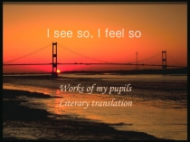 Презентация по английскому языку на тему I see so, I feel so