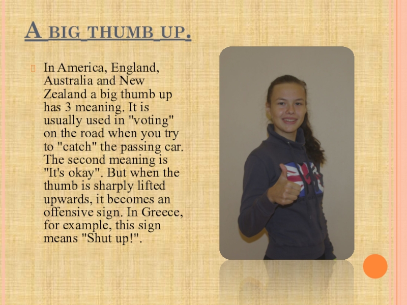 Презентация проекта по английскому языку Язык жестов. A big thumb up. In America, England, Australia and New Zealand A big thumb up. In America, England, Australia and New Zealand a big thumb up has 3