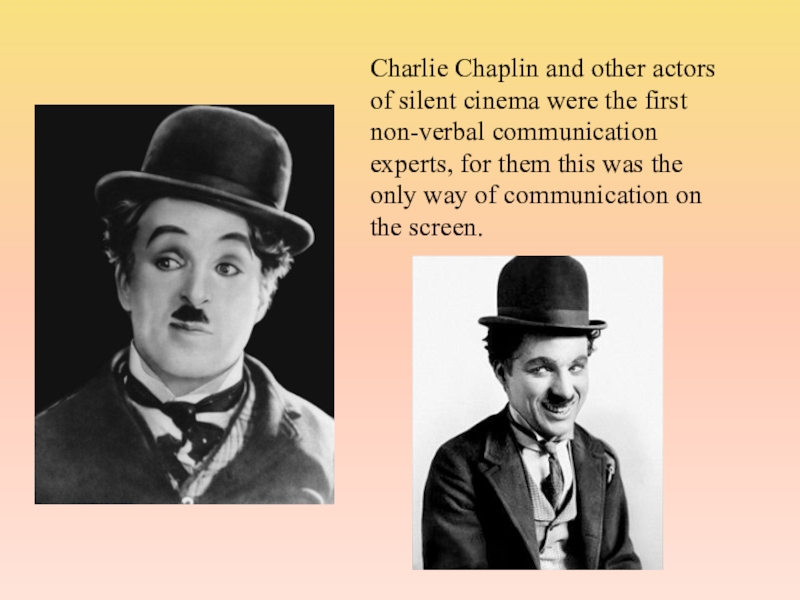 Презентация проекта по английскому языку Язык жестов. Charlie Chaplin and other actors of silent cinema were the first Charlie Chaplin and other actors of silent cinema were the first non-verbal communication experts, for them this