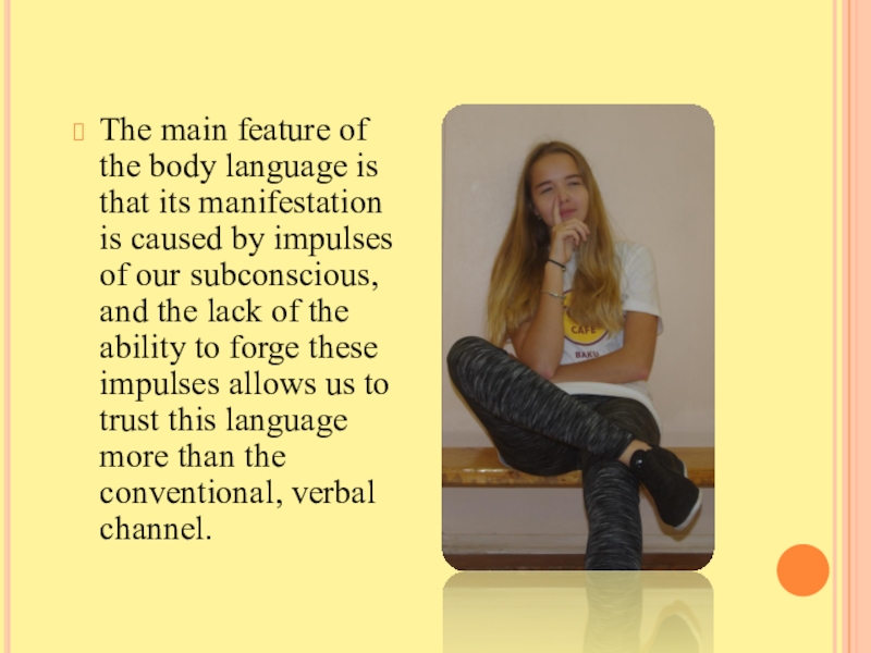 Презентация проекта по английскому языку Язык жестов. The main feature of the body language is that its manifestation The main feature of the body language is that its manifestation is caused by impulses of our